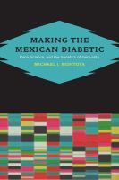 Making the Mexican diabetic race, science, and the genetics of inequality /