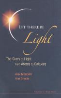 Let there be light the story of light from atoms to galaxies /