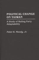 Political change on Taiwan : a study of ruling party adaptability /