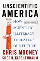 Unscientific America how scientific illiteracy threatens our future /