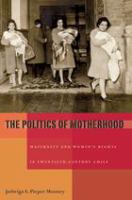 The politics of motherhood maternity and women's rights in twentieth-century Chile /