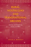 Rural nostalgias and transnational dreams : identity and modernity among Jat Sikhs /