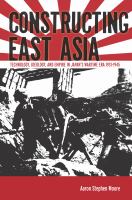 Constructing East Asia : Technology, Ideology, and Empire in Japan's Wartime Era, 1931-1945.