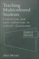 Teaching multicultured students culturism and anti-culturism in school classrooms /