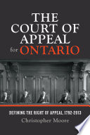 Court Of Appeal For Ontario : Defining The Right Of Appeal In Canada, 1792-2013.