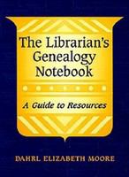 The librarian's genealogy notebook a guide to resources /