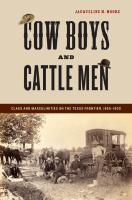 Cow boys and cattle men class and masculinities on the Texas frontier, 1865-1900 /