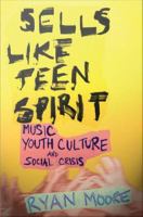 Sells like teen spirit music, youth culture, and social crisis /