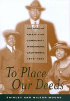 To place our deeds : the African American community in Richmond, California, 1910-1963 /