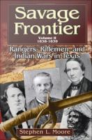 Savage Frontier : Rangers, Riflemen, and Indian Wars in Texas.