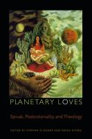 Planetary Loves : Spivak, Postcoloniality, and Theology.