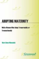 Adopting Maternity : White Women Who Adopt Transracially or Transnationally.