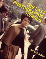 The last photographic heroes : American photographers of the sixties and seventies /