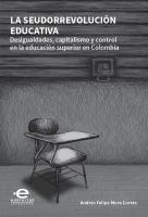 La seudorrevolución educativa : desigualdades, capitalismo y control en la educación superior en Colombia /