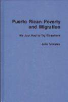 Puerto Rican poverty and migration : we just had to try elsewhere /