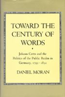 Toward the century of words : Johann Cotta and the politics of the public realm in Germany, 1795-1832 /