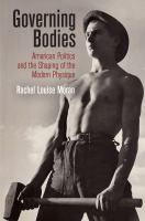 Governing bodies : American politics and the shaping of the modern physique /