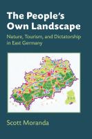 People's own landscape : nature, tourism, and dictatorship in East Germany /