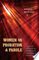 Women on probation and parole : a feminist critique of community programs & services /