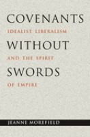 Covenants without swords : idealist liberalism and the spirit of empire /