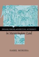 Dreams, visions, and spiritual authority in Merovingian Gaul