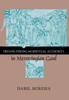 Dreams, visions, and spiritual authority in Merovingian Gaul /