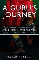 A guru's journey : pandit Chitresh Das and Indian classical dance in diaspora.