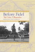 Before Fidel the Cuba I remember /