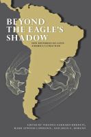 Beyond the eagle's shadow new histories of Latin America's cold war /