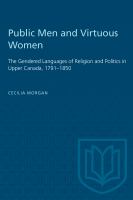 Public men and virtuous women : the gendered languages of religion and politics in Upper Canada, 1791-1850 /