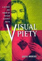 Visual piety : a history and theory of popular religious images /