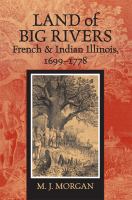 Land of big rivers French and Indian Illinois, 1699-1778 /