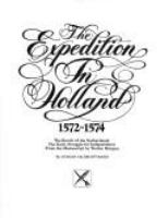 The expedition in Holland 1572-1574 : the revolt of the Netherlands : the early struggle for Independence : from the manuscript /