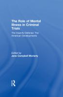 The Insanity Defense : The Role of Mental Illness in Criminal Trials.