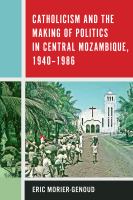 Catholicism and the making of politics in central Mozambique, 1940-1986 /