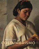 Mexican costumbrismo : race, society, and identity in nineteenth-century art /