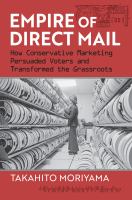 Empire of direct mail how conservative marketing persuaded voters and transformed the grassroots /