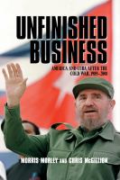 Unfinished business : America and Cuba after the Cold War, 1989-2001 /