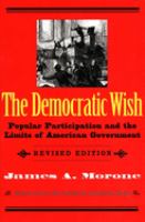 The democratic wish : popular participation and the limits of American government /