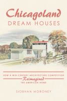 Chicagoland dream houses how a mid-century architecture competition reimagined the American home /