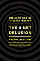 The net delusion : the dark side of Internet freedom /