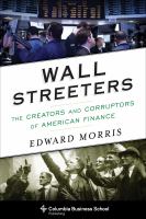 Wall Streeters : the creators and corruptors of American finance /