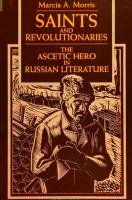 Saints and revolutionaries : the ascetic hero in Russian literature /