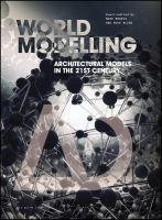 Worldmodelling : Architectural Models in the 21st Century.