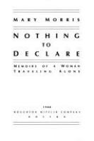 Nothing to declare : memoirs of a woman traveling alone /