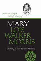 Before the manifesto : the life writings of Mary Lois Walker Morris /