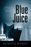 Blue juice : euthanasia in veterinary medicine /