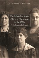 The political activities of Detroit clubwomen in the 1920s : a challenge and a promise /