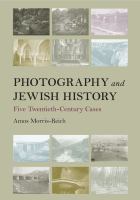 Photography and Jewish history : five twentieth-century cases /