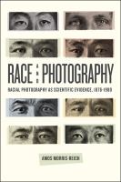 Race and photography : racial photography as scientific evidence, 1876-1980 /